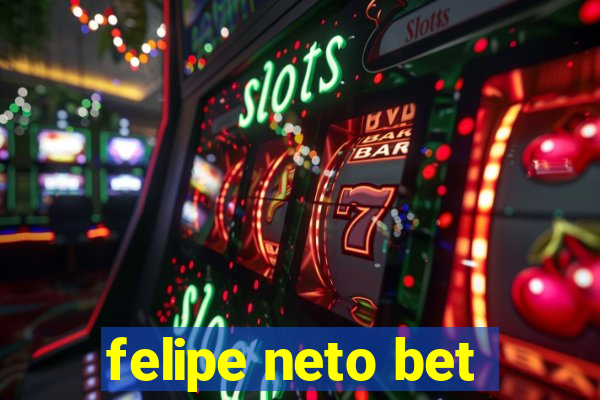 felipe neto bet